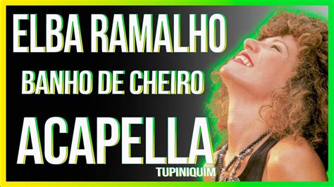 Elba Ramalho Banho De Cheiro Acapella Tupiniquim Youtube