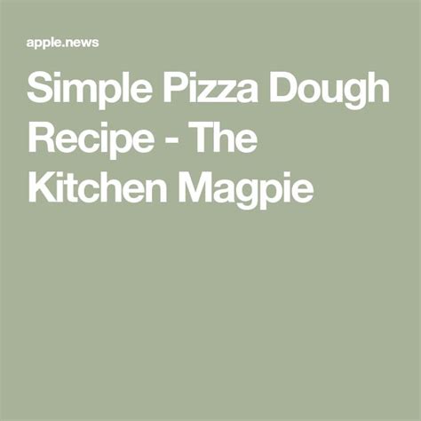 Simple Pizza Dough Recipe The Kitchen Magpie The Kitchen Magpie