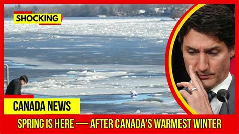 Shocking Spring Is Here — After Canadas Warmest Winter Latest Canada