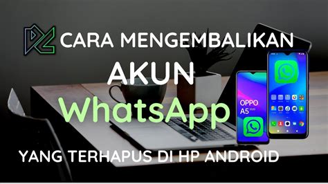 Cara Mengembalikan Akun Wa Yang Terhapus Ikuti Langkah Ini Im J Ner