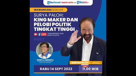 TRIBUN SERIES LIVE Surya Paloh King Maker Dan Pelobi Politik Tingkat