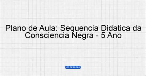 Plano de Aula Sequência Didática da Consciência Negra 5º Ano