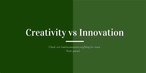 Creativity Vs Innovation Treehouse Society