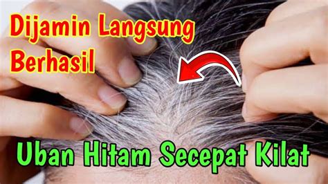 Uban Hilang Selamanya Tanpa Semir Rambut Cara Menghitamkan Uban