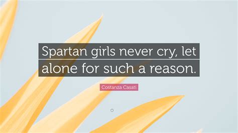 Costanza Casati Quote Spartan Girls Never Cry Let Alone For Such A