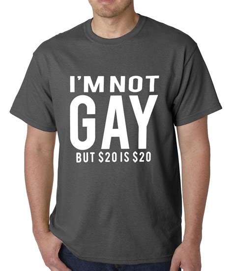 I'm Not Gay But 20 Dollars is 20 Dollars Mens T-shirt – Bewild