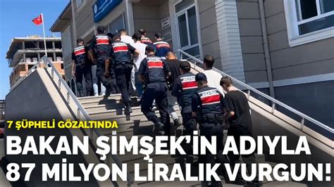 Bakan Şimşek in adıyla 87 milyon liralık vurgun 7 kişi gözaltında