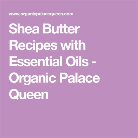 Shea Butter Recipes With Essential Oils Organic Palace Queen Shea Butter Recipes Shea