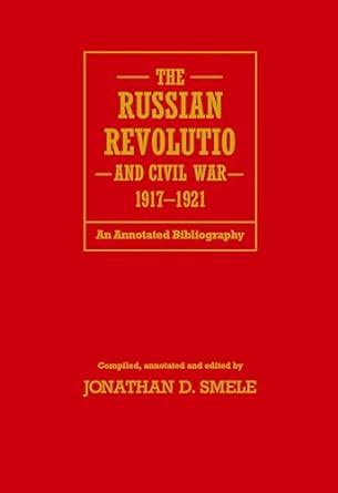 The Russian Revolution And Civil War 1917 1921 An Annotated