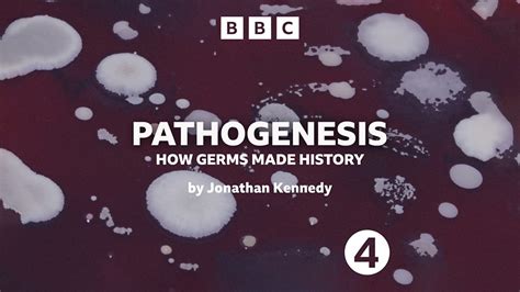 Bbc Radio 4 Pathogenesis How Germs Made History By Jonathan Kennedy