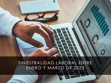 Siniestralidad Laboral Entre Enero Y Marzo De 2023 Novages