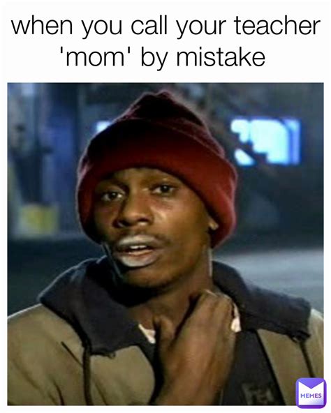 When You Call Your Teacher Mom By Mistake Dhwanip Memes