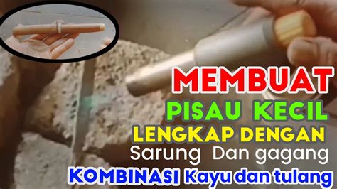 Membuat Pisau Lengkap Gagang Sarung Kombinasi Tulang Dan Kayu YouTube