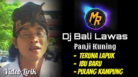 Dj Panji Kuning Lawas Teruna Lapuk Ibu Baru Pulang Kampung Lirik