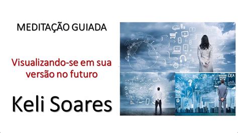 Medita O Guiada Seu Eu Futuro Keli Soares Youtube