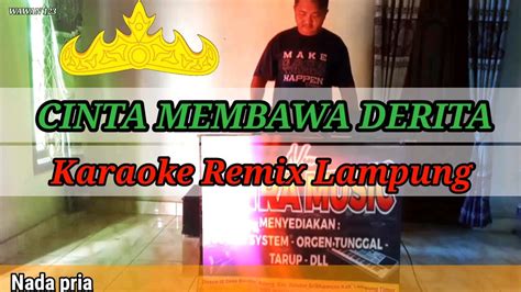 Cinta Membawa Derita Karaoke Remix Lampung Nada Pria Wawan123