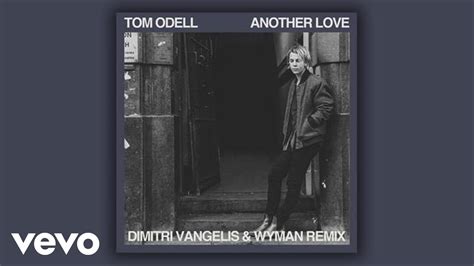 Tom Odell Another Love Dimitri Vangelis Wyman Remix Official