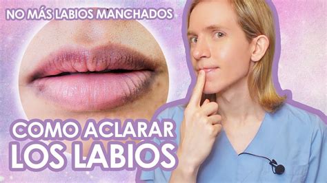 Como Aclarar Labios Oscuros Consejos Seguros Y Efectivos Simon Scarano Dermatologo Youtube