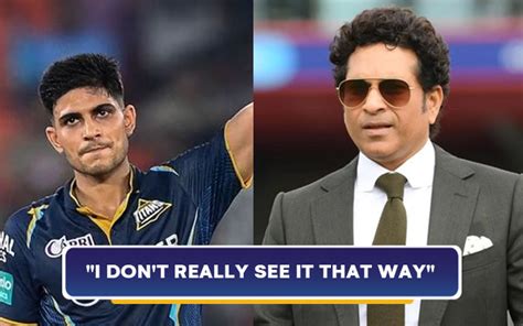 You Can T Really Define Shubman Gill Opens Up On Being Compared