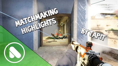 Cs Go Matchmaking Highlights By Tapit Youtube