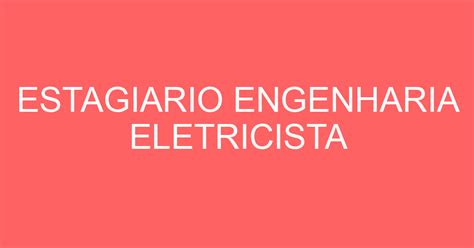 ESTAGIARIO ENGENHARIA ELETRICISTA Emprega São José Vagas De