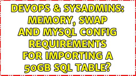 DevOps SysAdmins Memory Swap And Mysql Config Requirements For