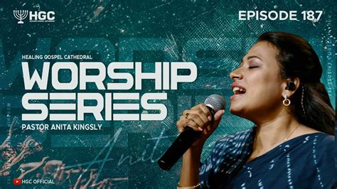 Hgc Worship Series Episode 187 Pas Anita Kingsly Worship Recorded Live At Hgc Youtube