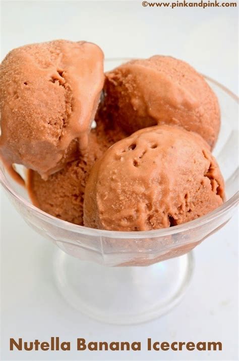 Banana Nutella Ice Cream Recipe How To Make Homemade Nutella Ice Cream Pink And Pink