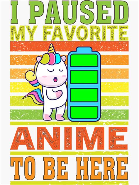 I Paused My Favorite Anime To Be Here Sticker For Sale By