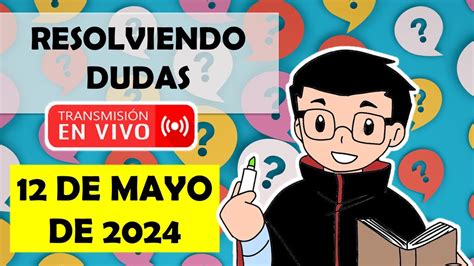 Soy Docente RESOLVIENDO DUDAS EN VIVO 12 DE MAYO DE 2024 YouTube