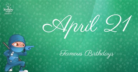 April 21 Famous Birthdays You Wish You Had Known