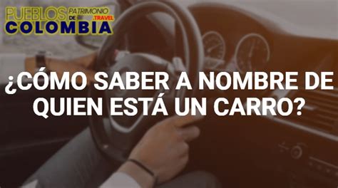 C Mo Saber A Nombre De Quien Est Un Carro Gu A