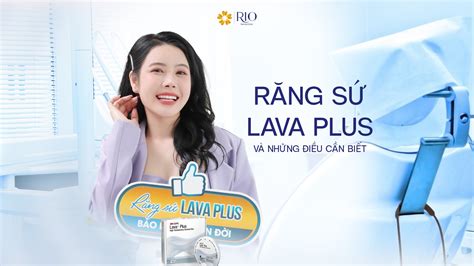 R Ng S Lava Plus V Nh Ng I U C N Bi T Nha Khoa Rio Luxury Dental