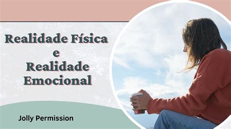 Realidade F Sica E Realidade Emocional Abraham Hicks Em Portugu S