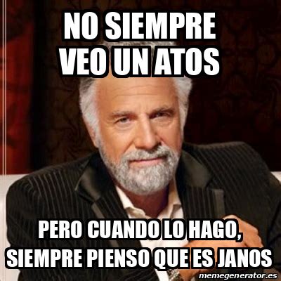 Meme Most Interesting Man No Siempre Veo Un Atos Pero Cuando Lo Hago