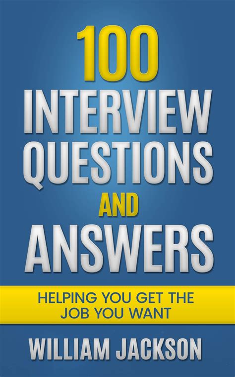 100 Interview Questions And Answers Helping You Get The Job You Want By William Jackson Goodreads