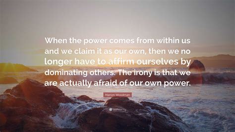 When The Power Comes From Within Us And We Claim It As Our Own Then