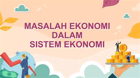 Ppt Masalah Ekonomi Dalam Sistem Ekonomi Pptx