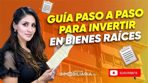 Guía Paso A Paso Para Invertir En Bienes Raíces 🤩 Youtube