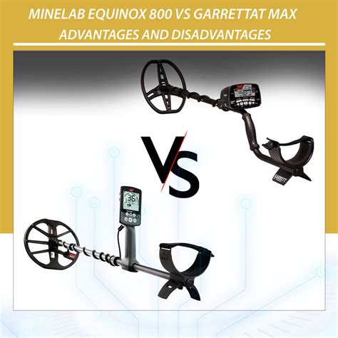 Minelab Equinox Vs Garrettat Max Advantages And Disadvantages