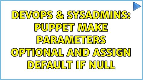 Devops Sysadmins Puppet Make Parameters Optional And Assign Default