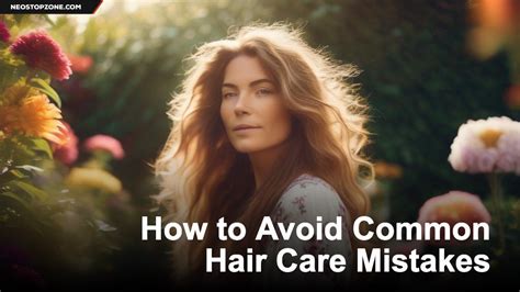 How To Avoid Common Hair Care Mistakes