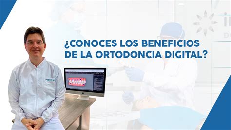 Conoces Los Beneficios De La Ortodoncia Digital