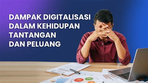 Dampak Digitalisasi Dalam Kehidupan Tantangan Dan Peluang