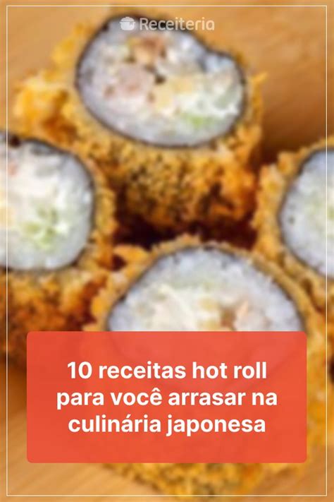 Receitas De Hot Roll Para Arrasar Na Culin Ria Japonesa Food Breakfast Sushi