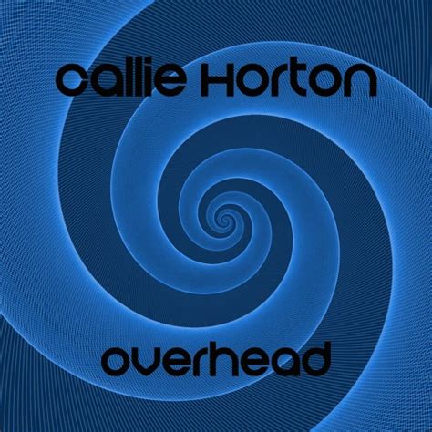 Stream Callie Horton Overhead By Callie Horton Listen Online For