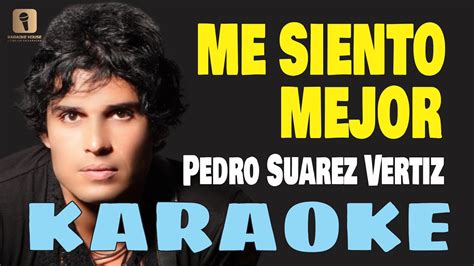 Karaoke ¦ Me Siento Mejor Pedro Suarez Vertiz Youtube