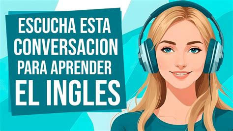 Escucha Esta Conversacion Para Aprender Ingles RÁpido 📝 Aprende A