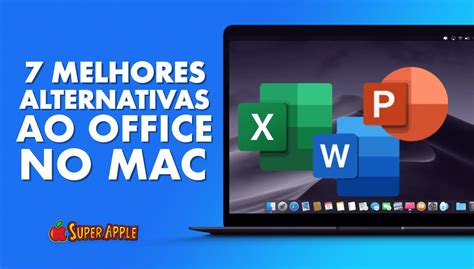 Melhores Alternativas Ao Microsoft Office No Mac Super Apple