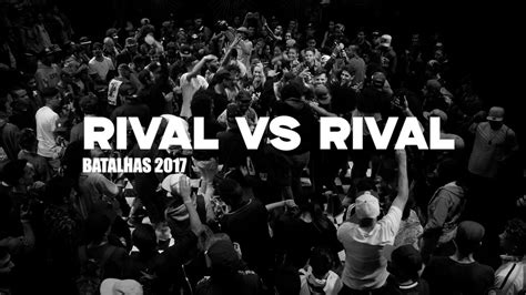 Rival Vs Rival 2017 Batalhas YouTube